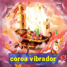 coroa vibrador